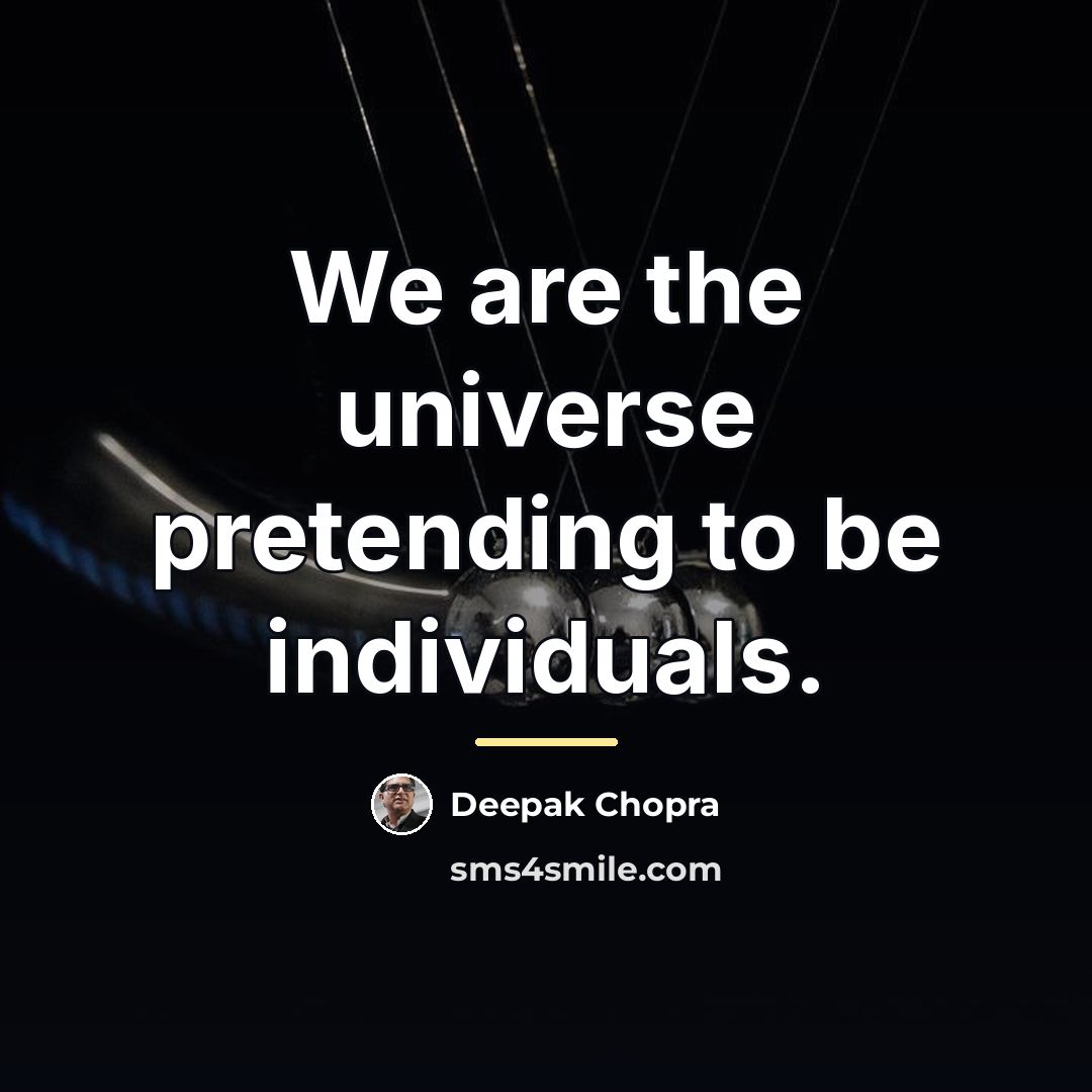 “We are the universe pretending to be individuals.…” quote by Deepak Chopra