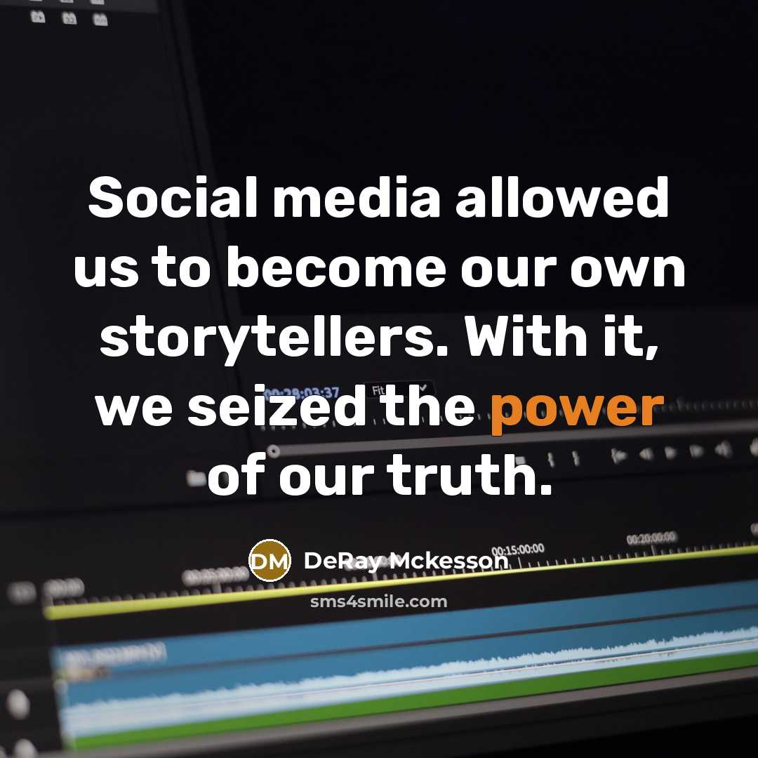 “Social media allowed us to become our own storytellers. With…” quote by DeRay Mckesson