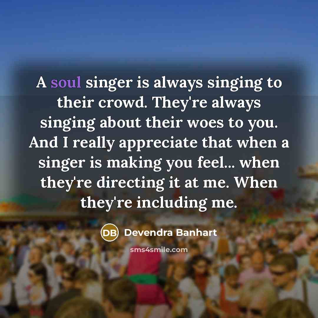 “A soul singer is always singing to their crowd. They're…” quote by Devendra Banhart