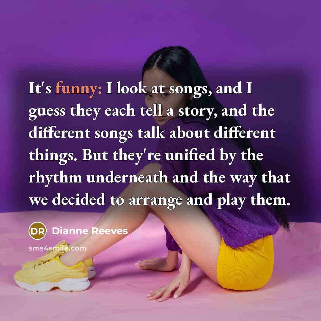 “It's funny: I look at songs, and I guess they…” quote by Dianne Reeves