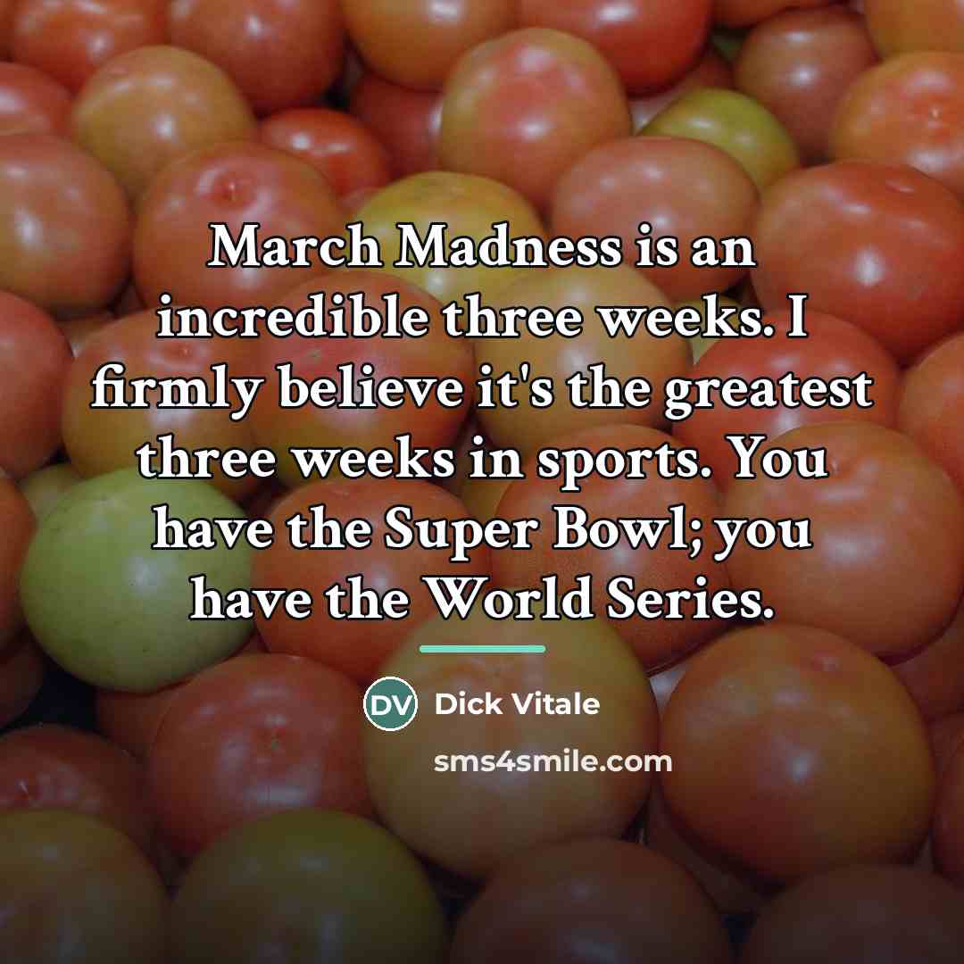 “March Madness is an incredible three weeks. I firmly believe…” quote by Dick Vitale