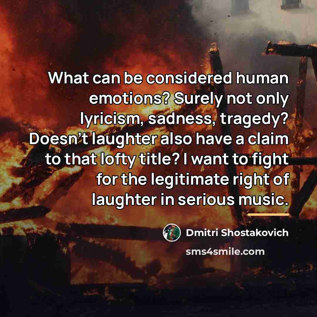 “What can be considered human emotions? Surely not only lyricism,…” quote by Dmitri Shostakovich