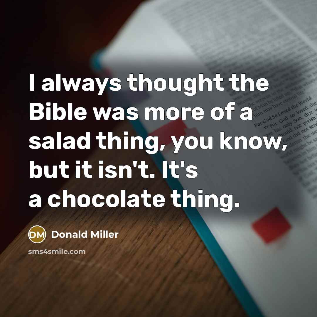 “I always thought the Bible was more of a salad…” quote by Donald Miller
