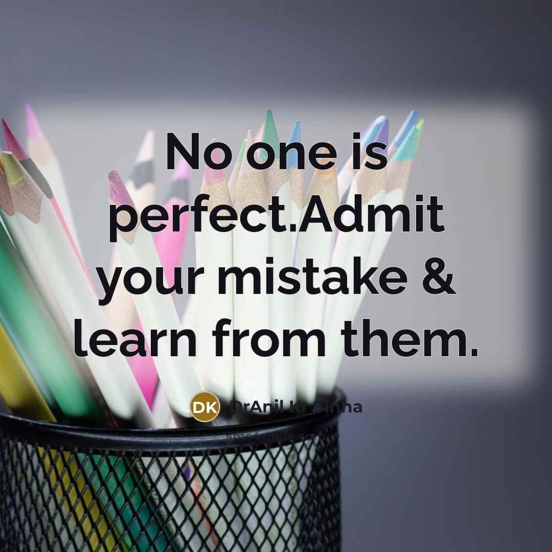 “No one is perfect.Admit your mistake & learn from them.…” quote by DrAnil Kr Sinha