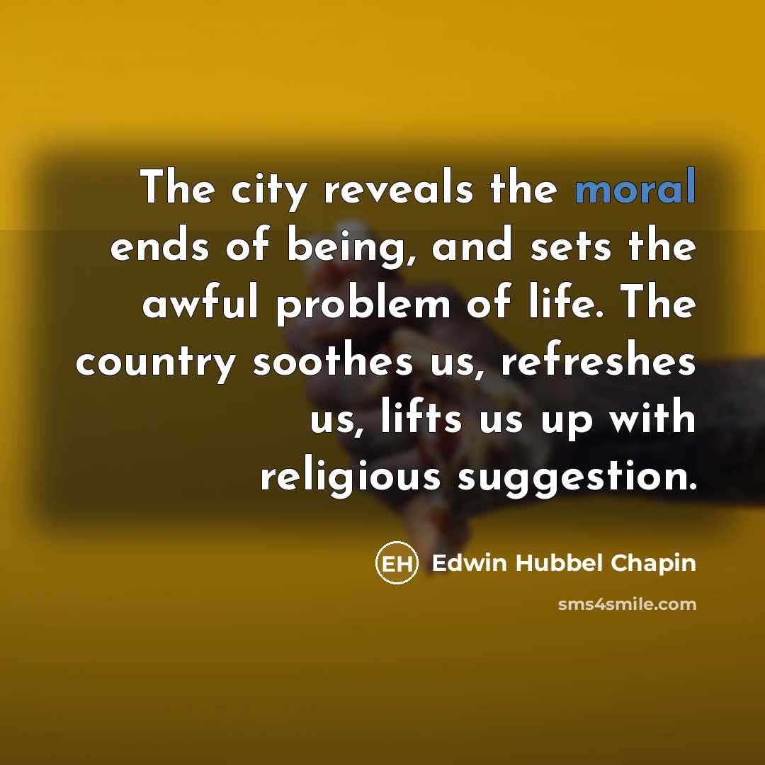 “The city reveals the moral ends of being, and sets…” quote by Edwin Hubbel Chapin