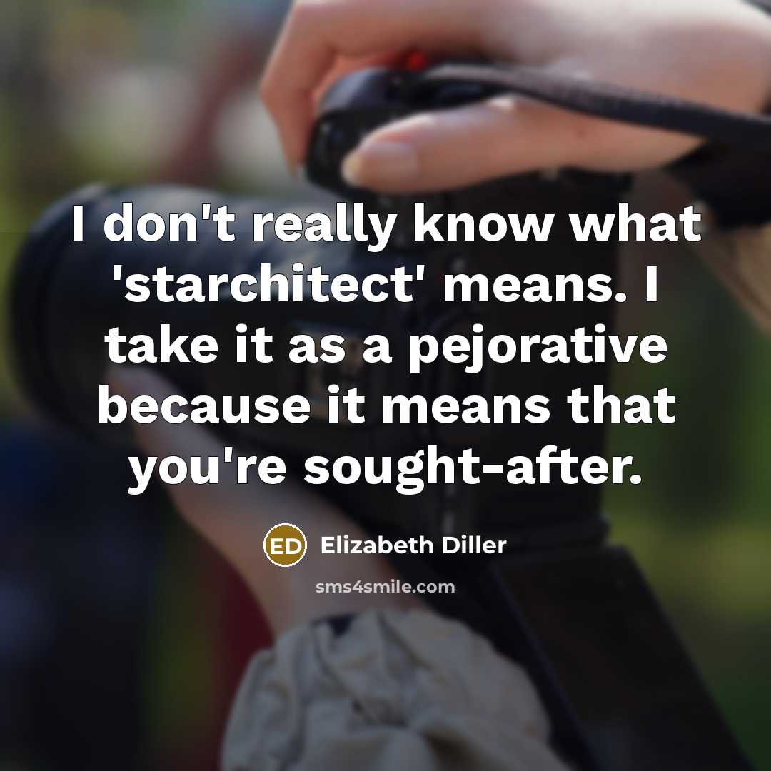 “I don't really know what 'starchitect' means. I take it…” quote by Elizabeth Diller