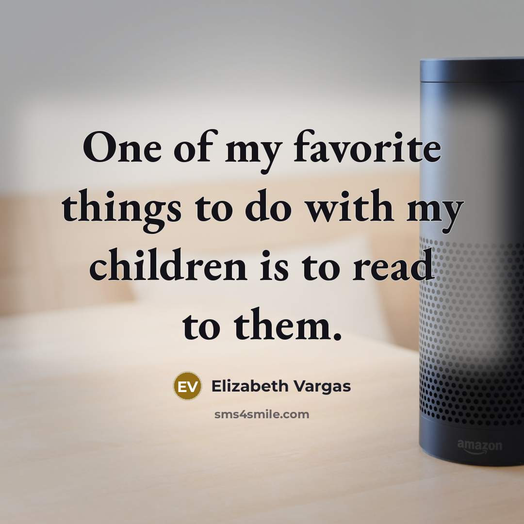 “One of my favorite things to do with my children…” quote by Elizabeth Vargas