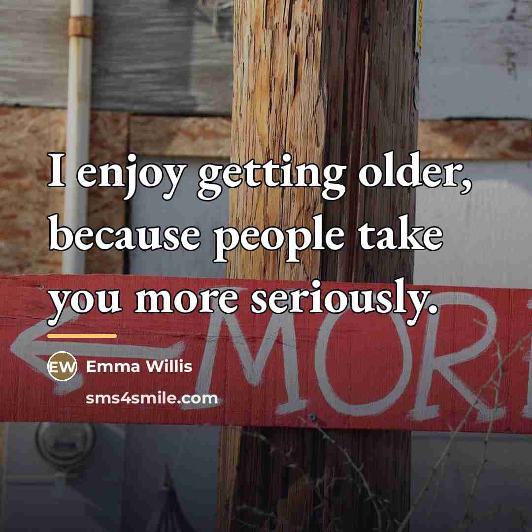 “I enjoy getting older, because people take you more seriously.…” quote by Emma Willis