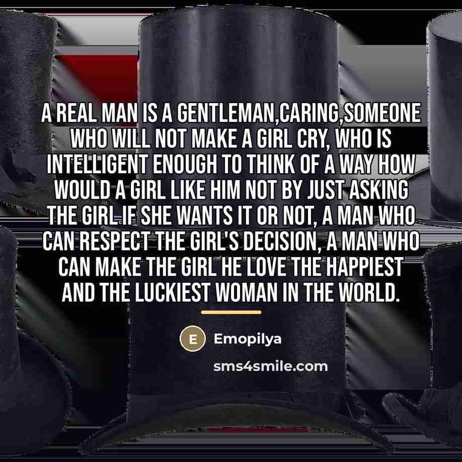 “A real man is a gentleman,caring,someone who will not make…” quote by Emopilya