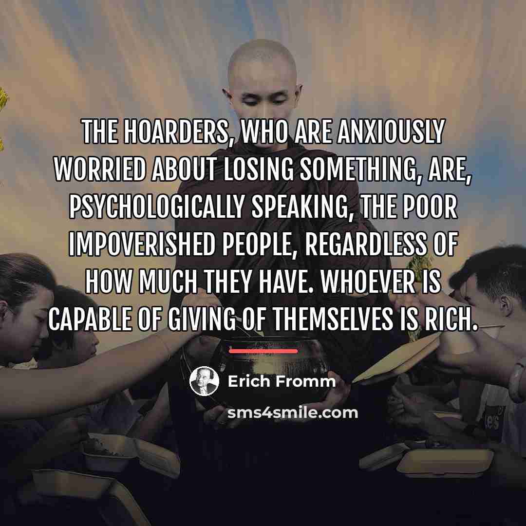 “The hoarders, who are anxiously worried about losing something, are,…” quote by Erich Fromm