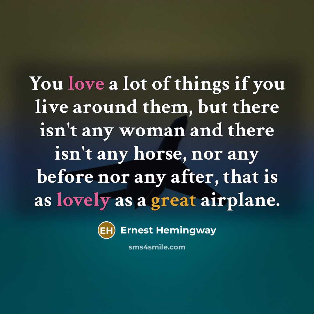 “You love a lot of things if you live around…” quote by Ernest Hemingway