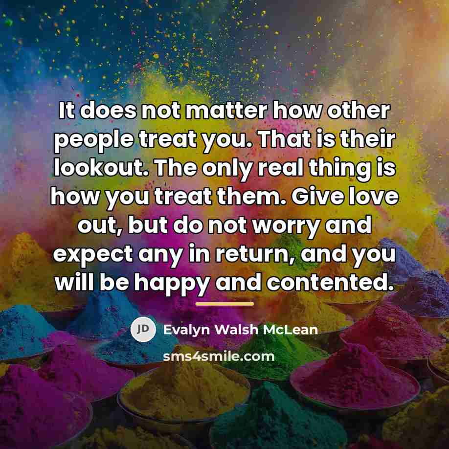 “It does not matter how other people treat you. That…” quote by Evalyn Walsh McLean