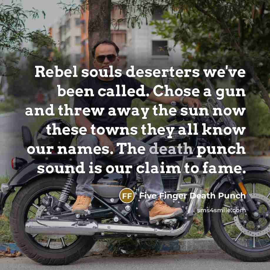 “Rebel souls deserters we've been called. Chose a gun and…” quote by Five Finger Death Punch