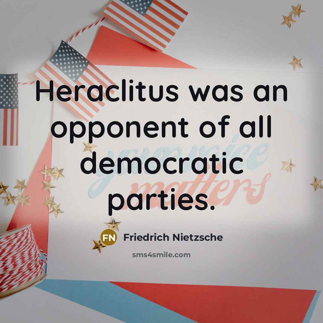 “Heraclitus was an opponent of all democratic parties.…” quote by Friedrich Nietzsche