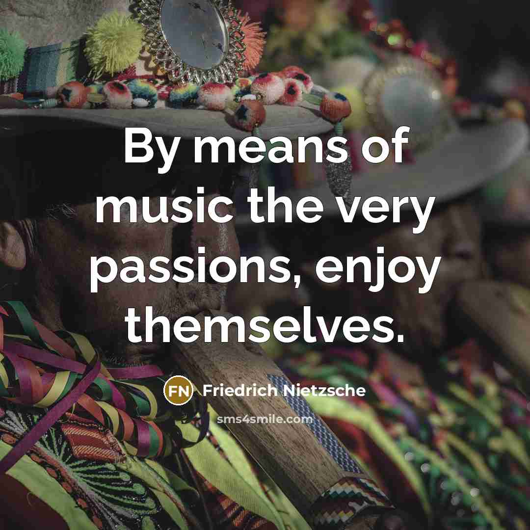 “By means of music the very passions, enjoy themselves.…” quote by Friedrich Nietzsche