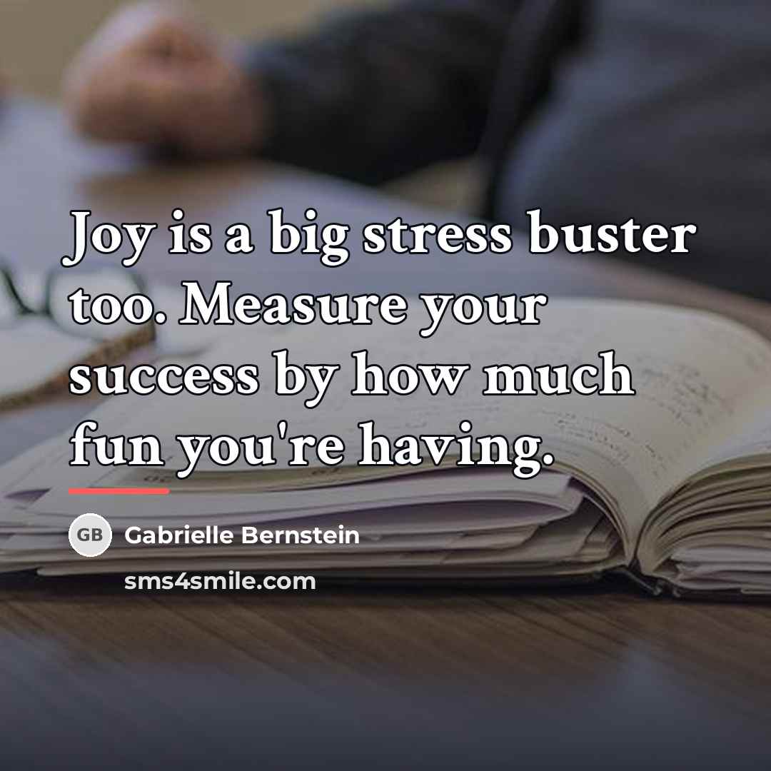 “Joy is a big stress buster too. Measure your success…” quote by Gabrielle Bernstein