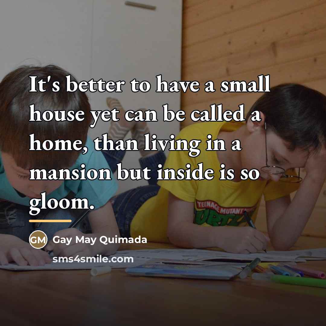 “It's better to have a small house yet can be…” quote by Gay May Quimada