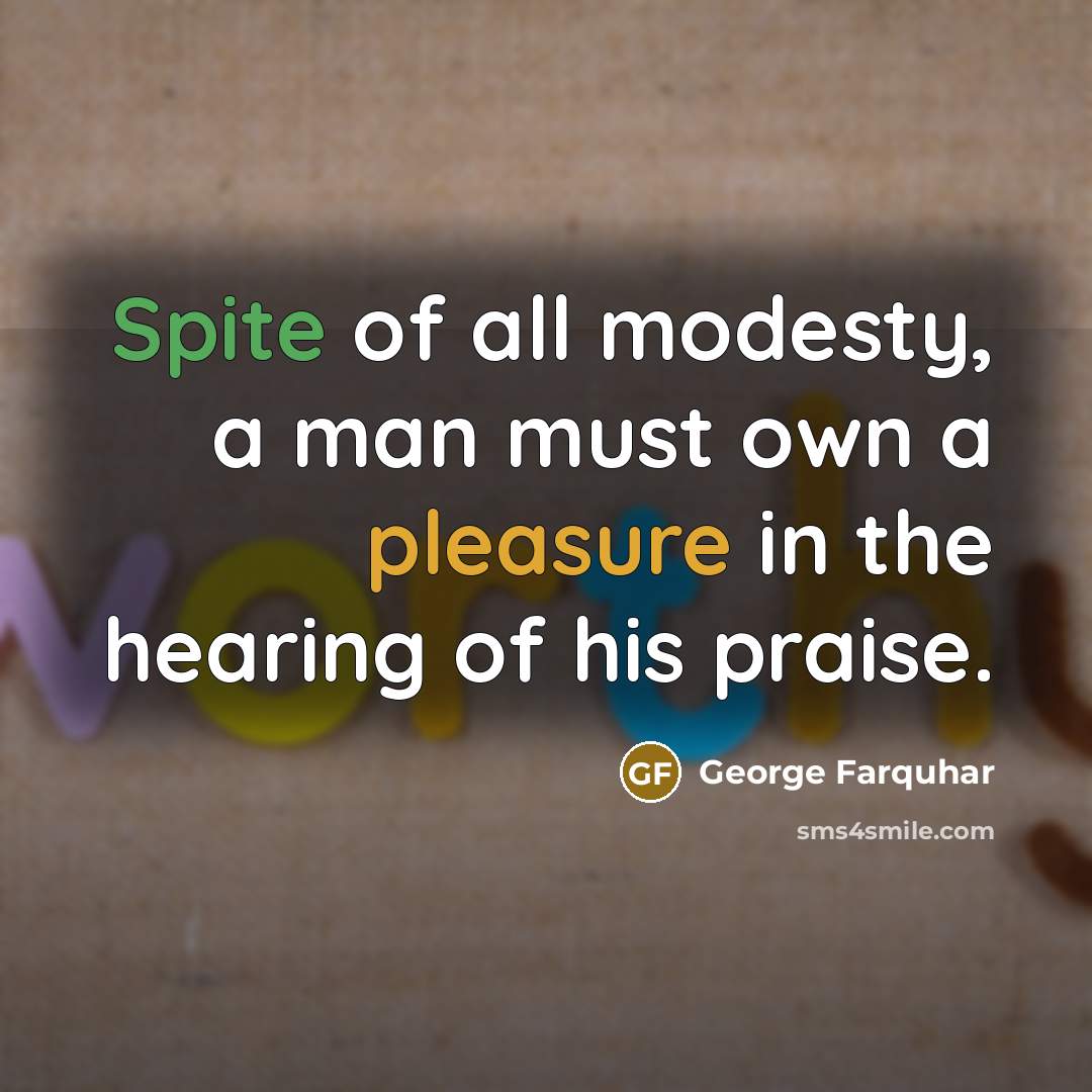 “Spite of all modesty, a man must own a pleasure…” quote by George Farquhar