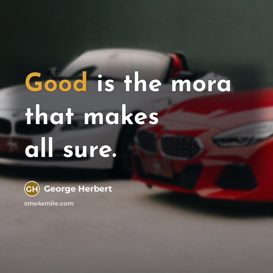 “Good is the mora that makes all sure.” quote by George Herbert