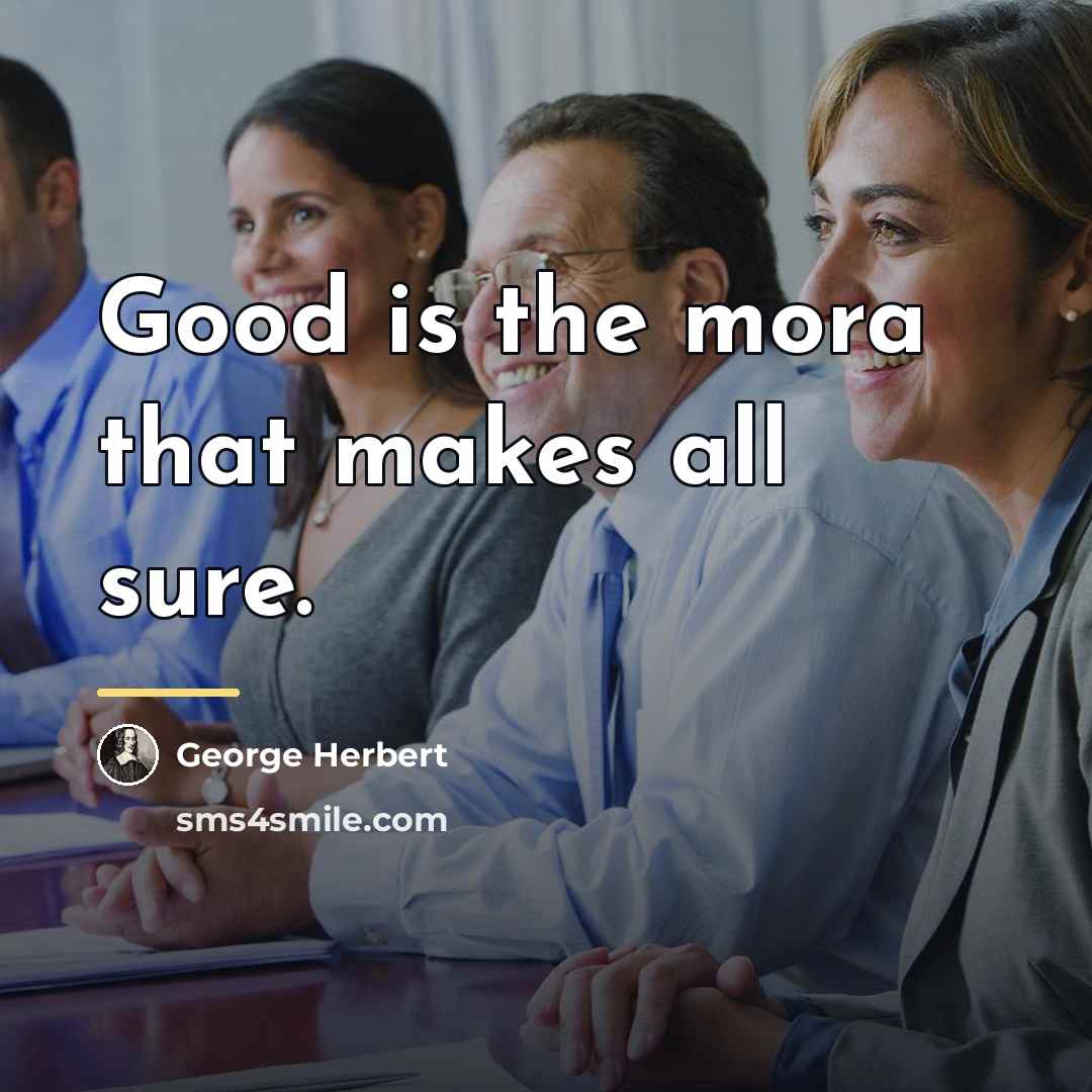 “Good is the mora that makes all sure.…” quote by George Herbert