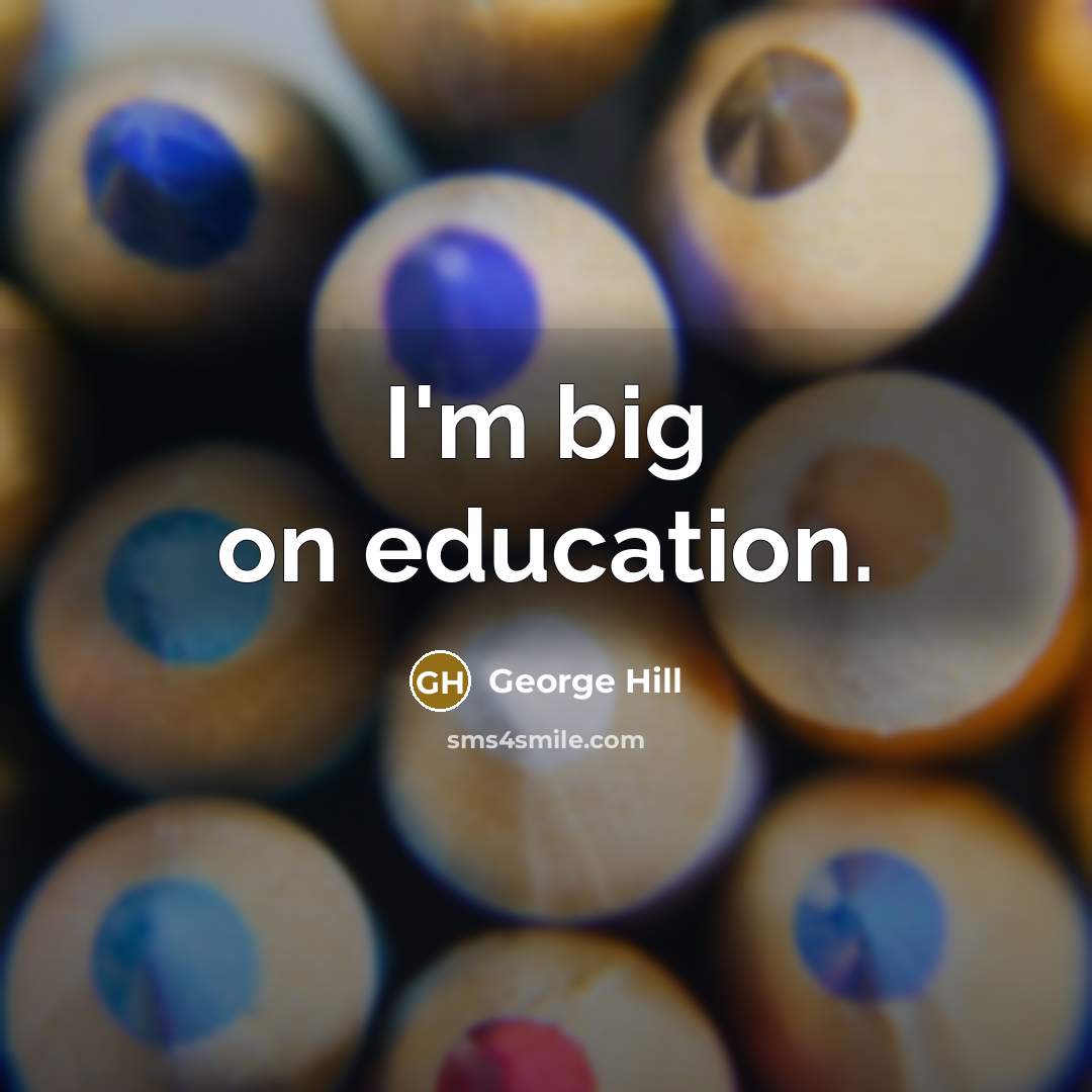 “I'm big on education.…” quote by George Hill