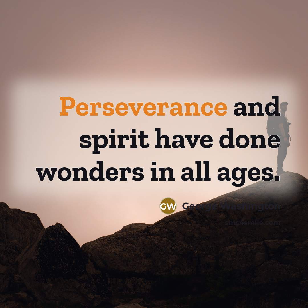 “Perseverance and spirit have done wonders in all ages.…” quote by George Washington