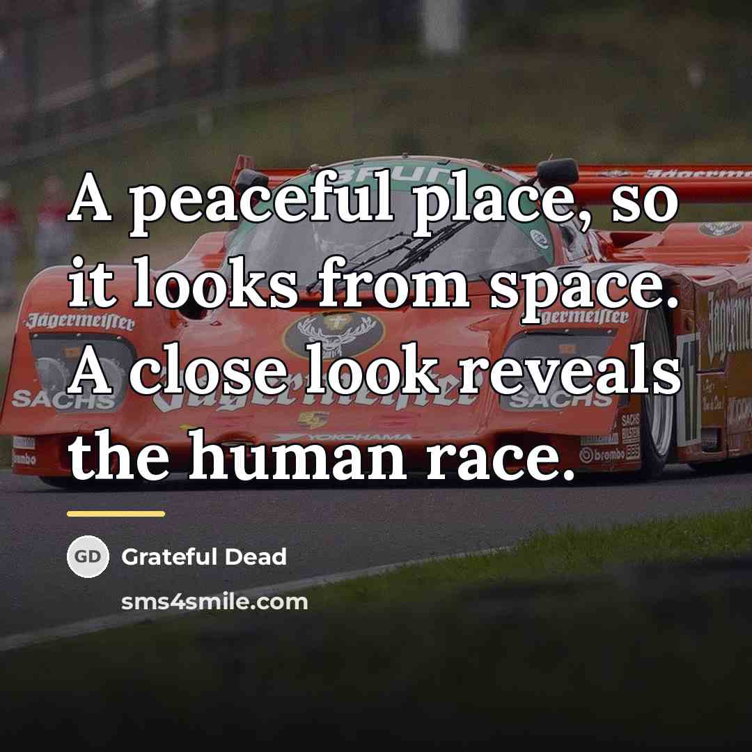 “A peaceful place, so it looks from space. A close…” quote by Grateful Dead