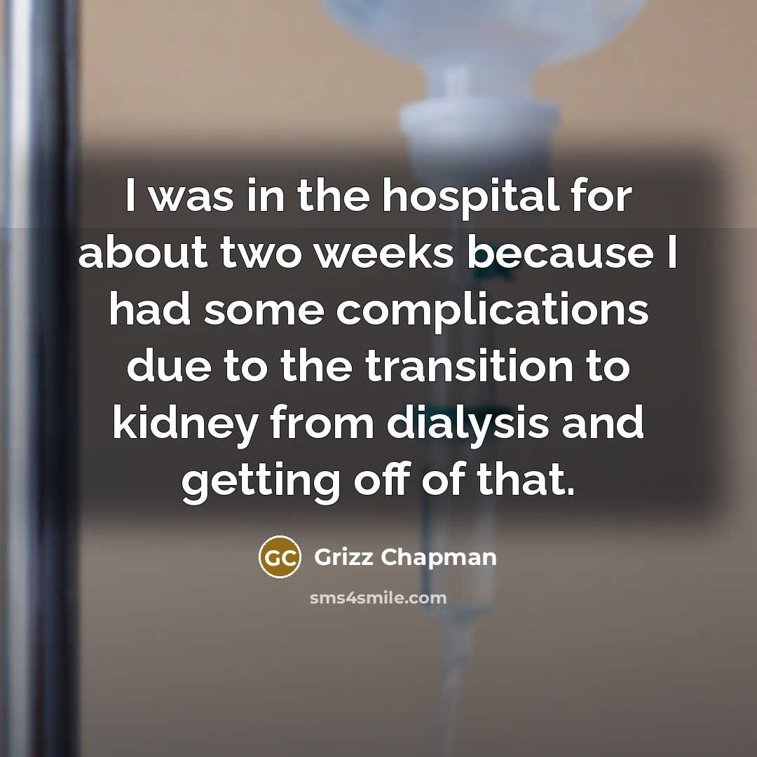 “I was in the hospital for about two weeks because…” quote by Grizz Chapman