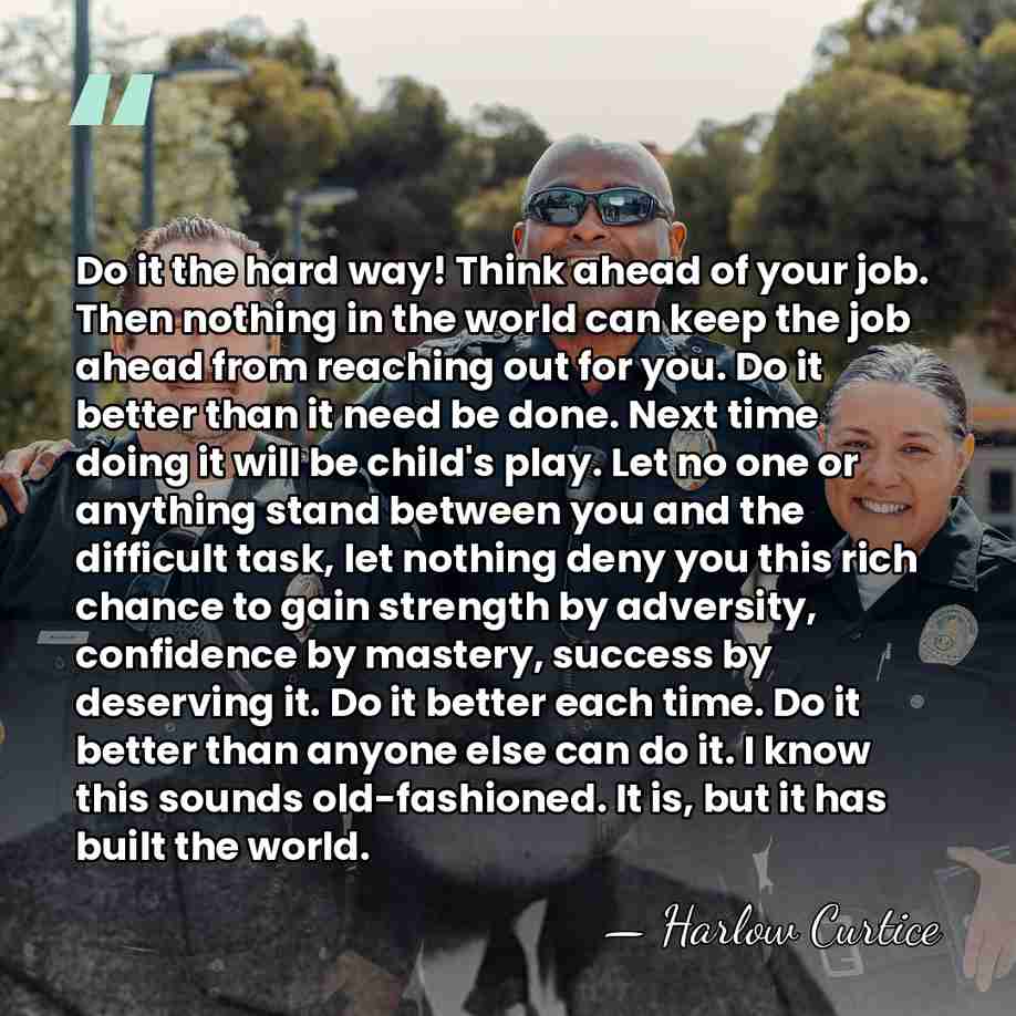 Do it the hard way! Think ahead of your job. Then nothing&hellip; - Harlow Curtice