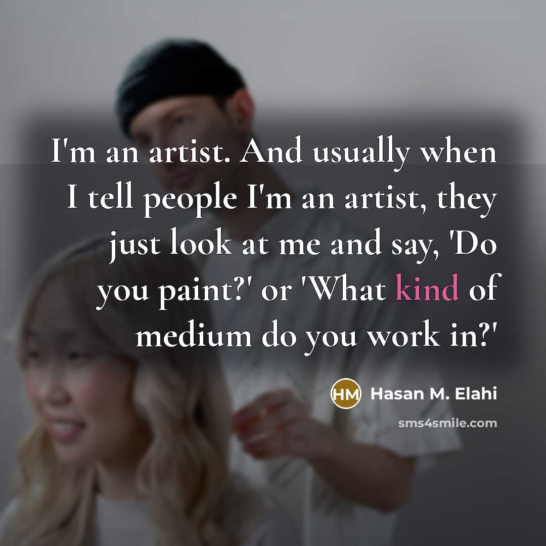 “I'm an artist. And usually when I tell people I'm…” quote by Hasan M. Elahi