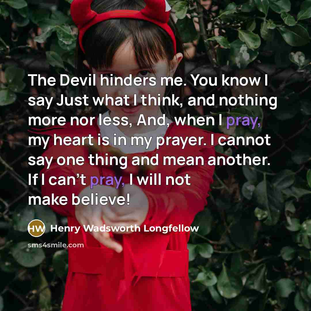 “The Devil hinders me. You know I say Just what…” quote by Henry Wadsworth Longfellow