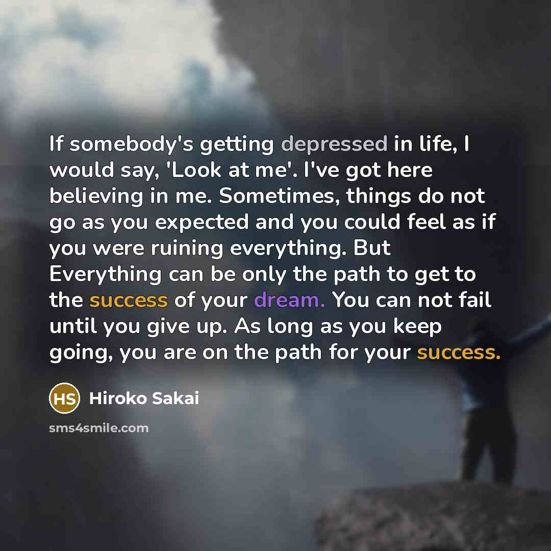 “If somebody's getting depressed in life, I would say, 'Look…” quote by Hiroko Sakai