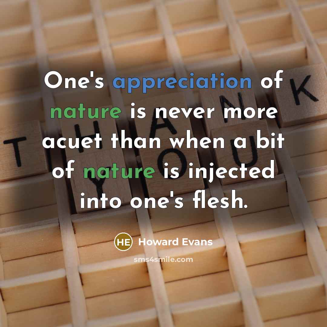“One's appreciation of nature is never more acuet than when…” quote by Howard Evans