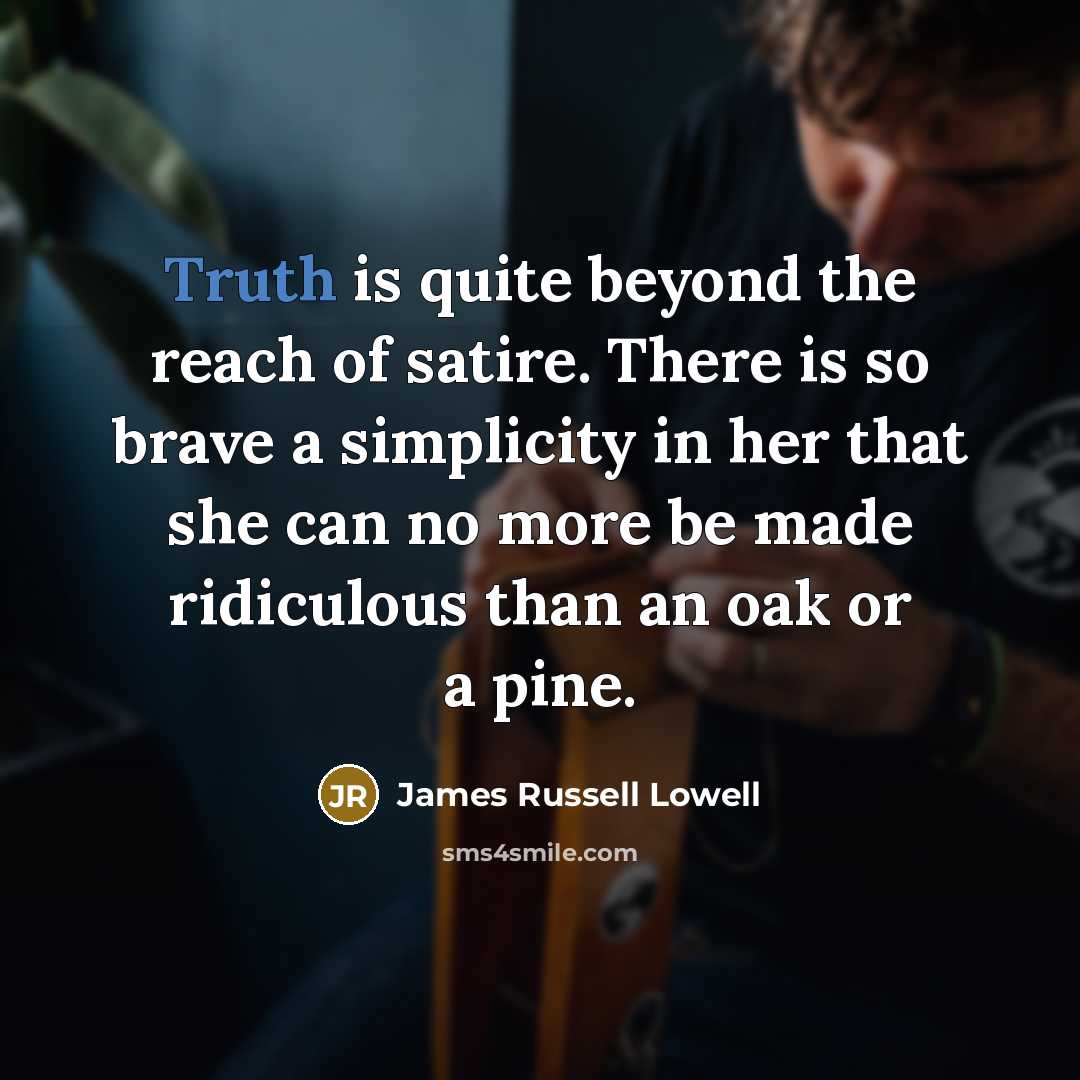 “Truth is quite beyond the reach of satire. There is…” quote by James Russell Lowell