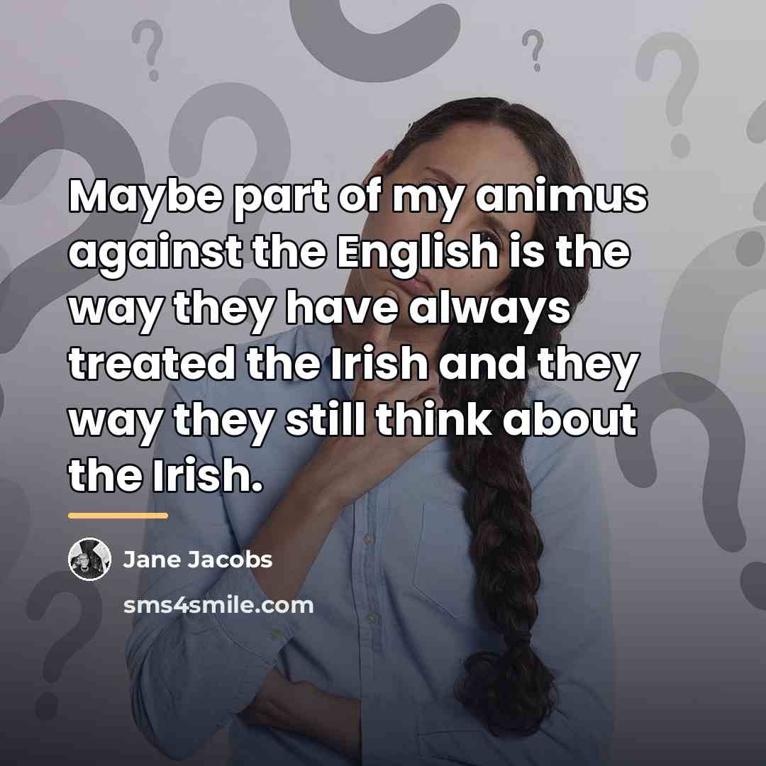 “Maybe part of my animus against the English is the…” quote by Jane Jacobs