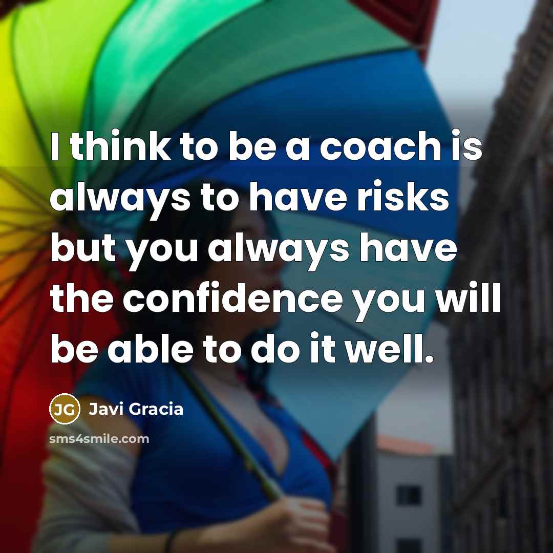 “I think to be a coach is always to have…” quote by Javi Gracia