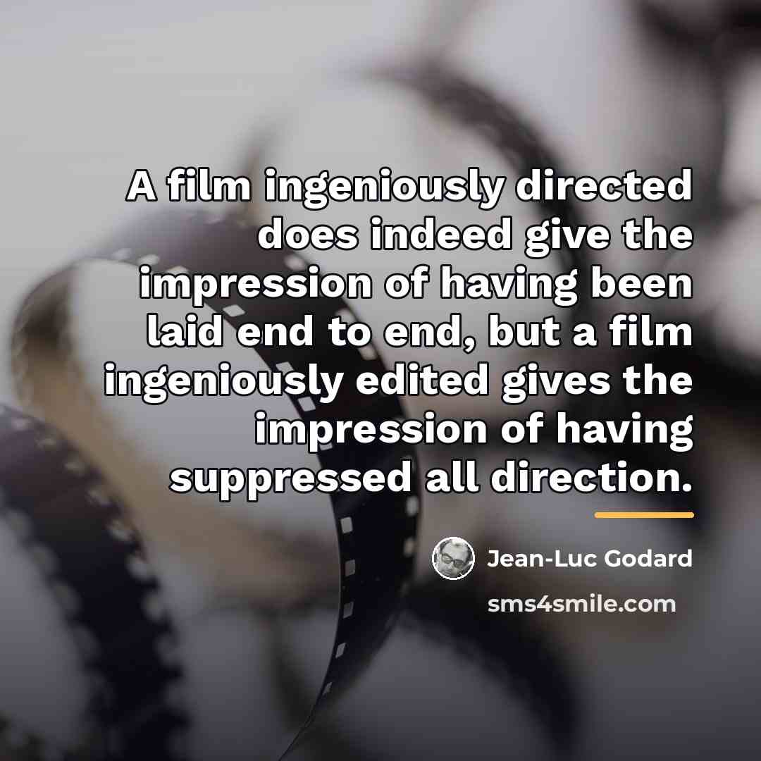 “A film ingeniously directed does indeed give the impression of…” quote by Jean-Luc Godard