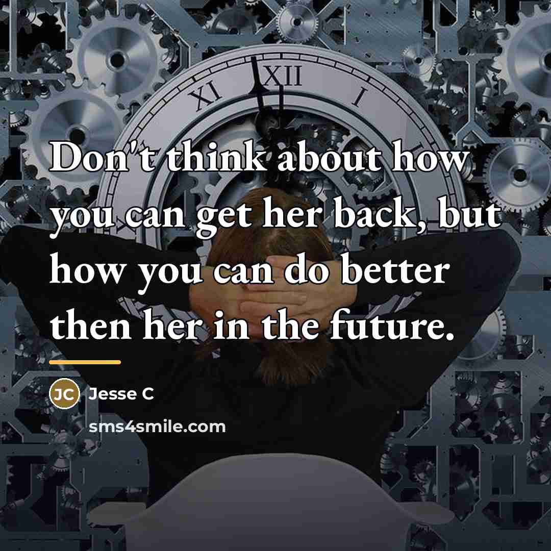 “Don't think about how you can get her back, but…” quote by Jesse C