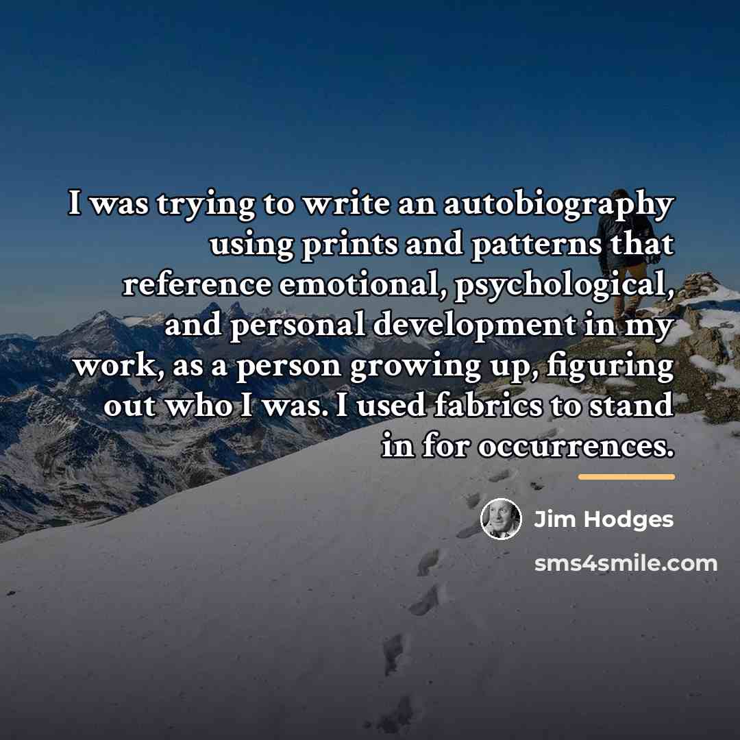 “I was trying to write an autobiography using prints and…” quote by Jim Hodges