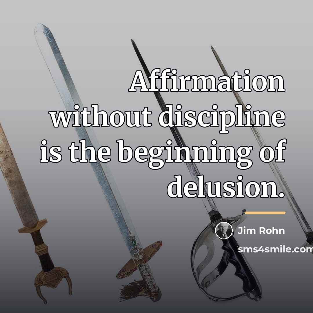 “Affirmation without discipline is the beginning of delusion.…” quote by Jim Rohn