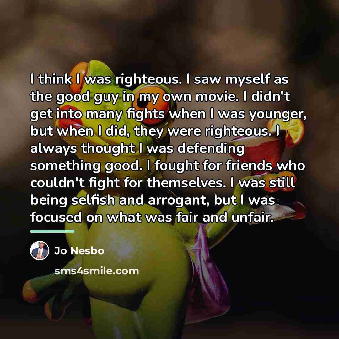 “I think I was righteous. I saw myself as the…” quote by Jo Nesbo