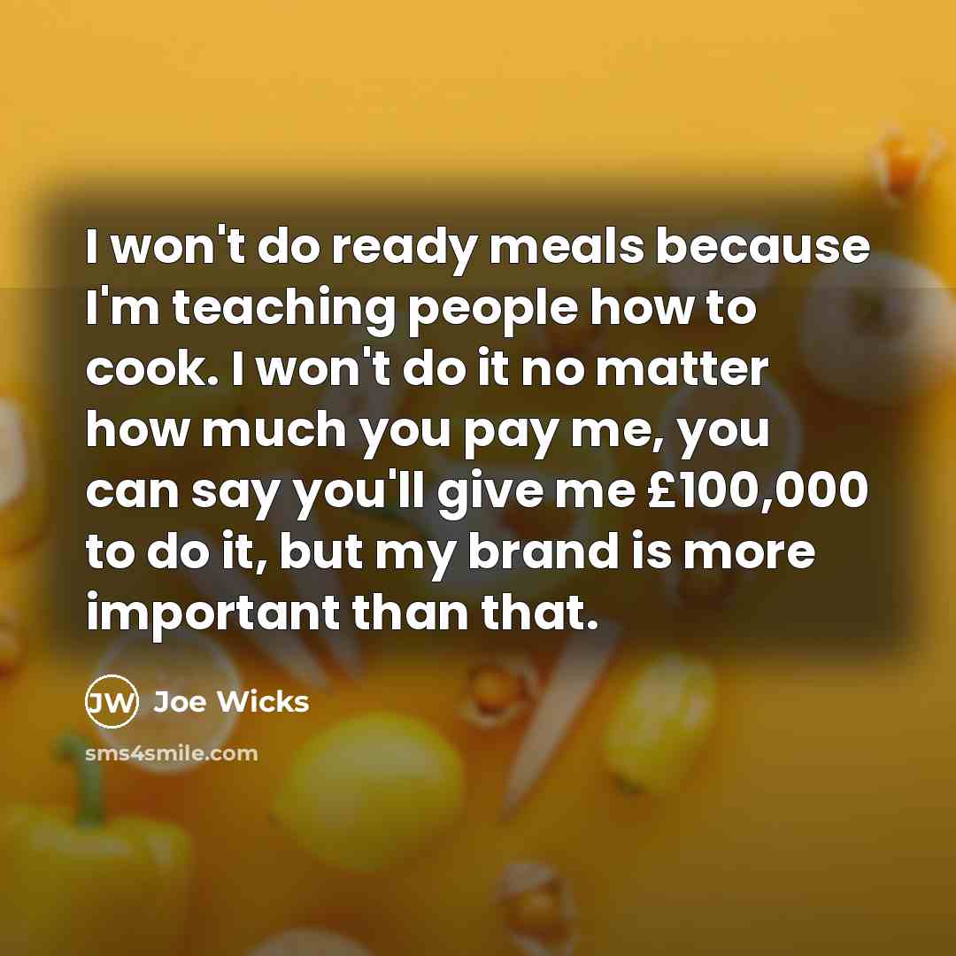 “I won't do ready meals because I'm teaching people how…” quote by Joe Wicks