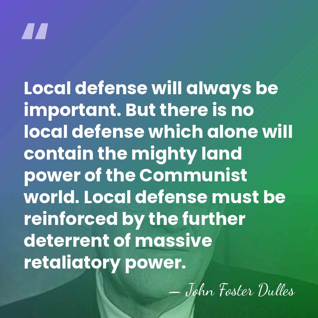Local defense will always be important. But there is no local defense&hellip; - John Foster Dulles