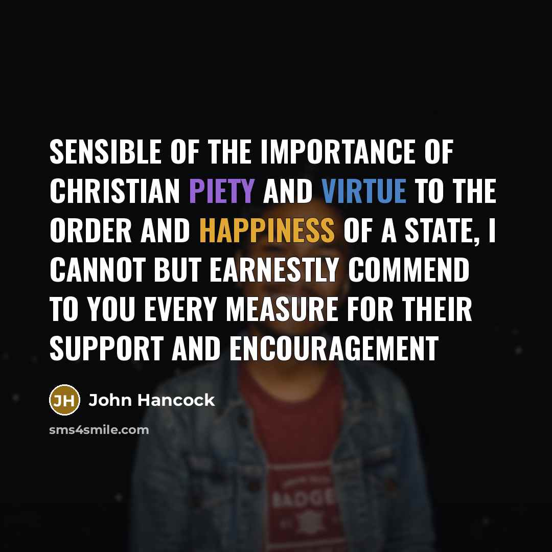 “Sensible of the importance of Christian piety and virtue to…” quote by John Hancock