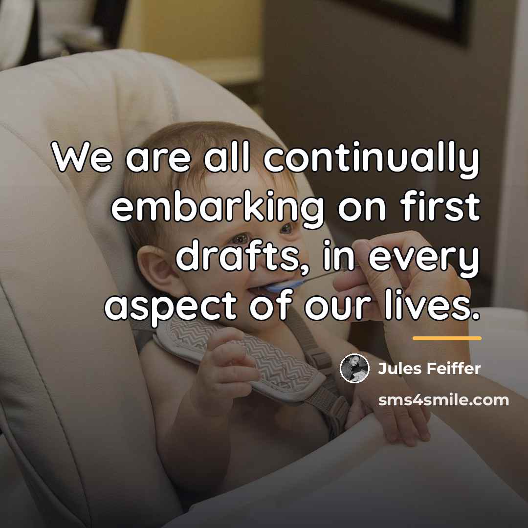 “We are all continually embarking on first drafts, in every…” quote by Jules Feiffer
