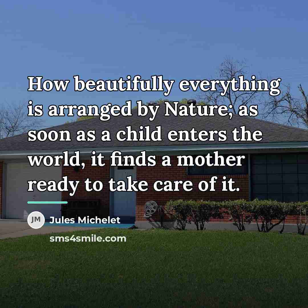 “How beautifully everything is arranged by Nature; as soon as…” quote by Jules Michelet