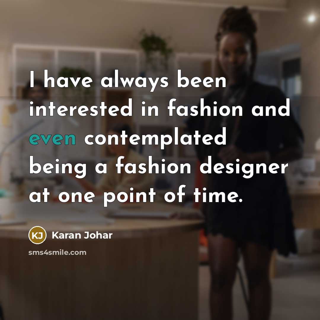 “I have always been interested in fashion and even contemplated…” quote by Karan Johar