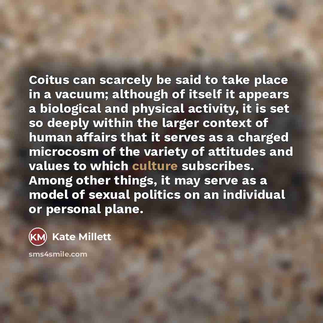 “Coitus can scarcely be said to take place in a…” quote by Kate Millett