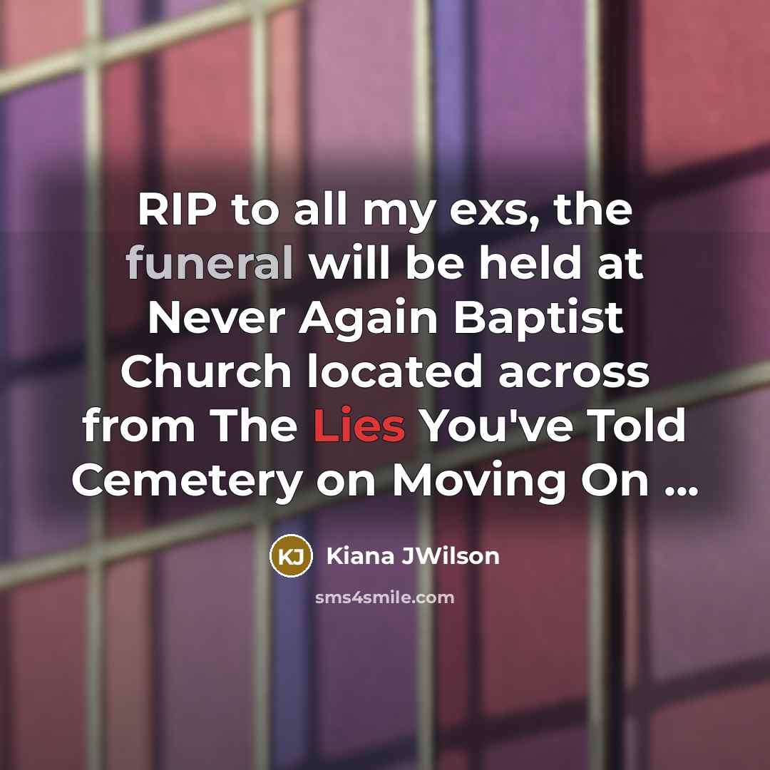 “RIP to all my exs, the funeral will be held…” quote by Kiana JWilson