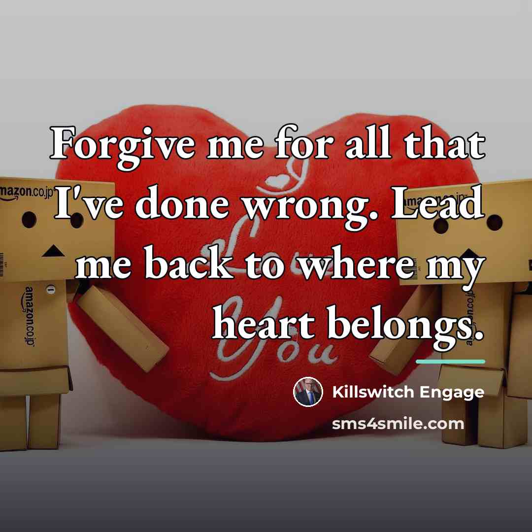 “Forgive me for all that I've done wrong. Lead me…” quote by Killswitch Engage
